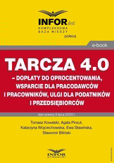 Tarcza 4.0 – dopłaty do oprocentowania, wsparcie dla pracodawców i pracowników, ulgi dla podatników i przedsiębiorców - ebook PDF Kowalski Tomasz, Pinzuł Agata, Wojciechowska Katarzyna, Sławińska Ewa, Biliński Sławomir