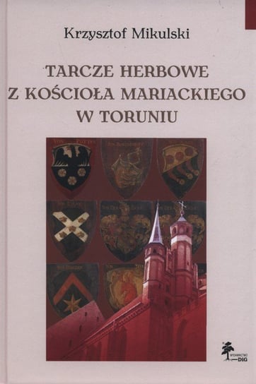 Tarcze herbowe z Kościoła Mariackiego w Toruniu Mikulski Krzysztof