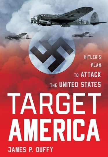 Target: America: HitlerS Plan to Attack the United States Duffy James