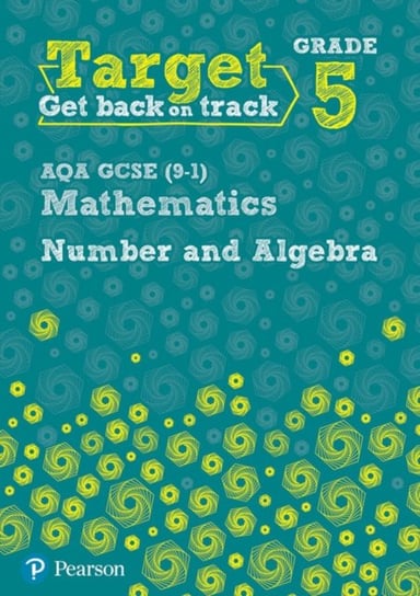 Target Grade 5 AQA GCSE (9-1) Mathematics Number and Algebra Workbook Katherine Pate