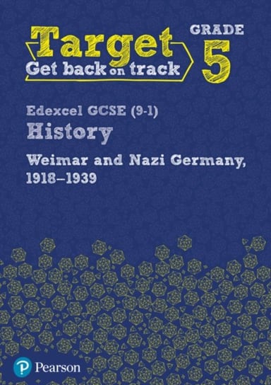 Target Grade 5 Edexcel GCSE (9-1). History Weimar and Nazi Germany, 1918-1939. Workbook Opracowanie zbiorowe