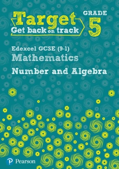 Target Grade 5 Edexcel GCSE (9-1) Mathematics Number and Algebra Workbook Katherine Pate