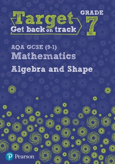 Target Grade 7 AQA GCSE (9-1) Mathematics Algebra and Shape Workbook Katherine Pate