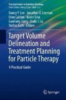 Target Volume Delineation and Treatment Planning for Particle Therapy Springer-Verlag Gmbh, Springer International Publishing