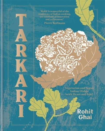 Tarkari: Vegetarian and Vegan Indian Dishes with Heart and Soul Rohit Ghai
