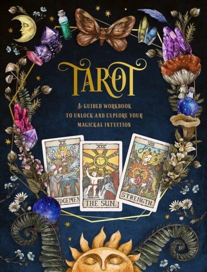 Tarot: A Guided Workbook: A Guided Workbook to Unlock and Explore Your Magical Intuition Quarto Publishing Group USA Inc