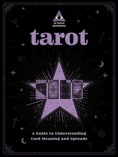 Tarot: An In Focus Workbook: A Guide to Understanding Card Meanings and Spreads Rebecca Falcon