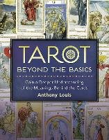 Tarot Beyond the Basics: Gain a Deeper Understanding of the Meanings Behind the Cards Louis Anthony