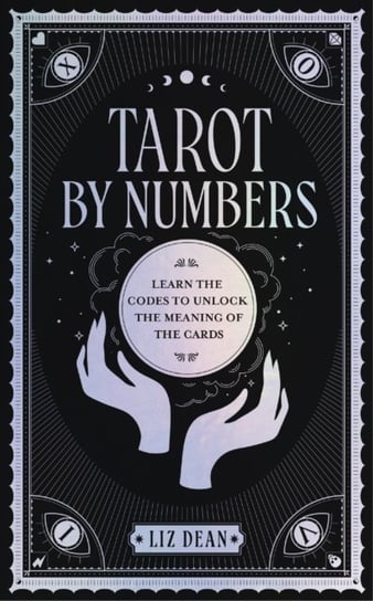 Tarot by Numbers. Learn the Codes that Unlock the Meaning of the  Cards Dean Liz