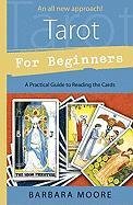 Tarot for Beginners: A Practical Guide to Reading the Cards Moore Barbara