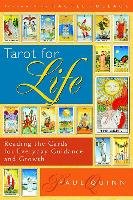 Tarot for Life: Reading the Cards for Everyday Guidance and Growth Paul Quinn