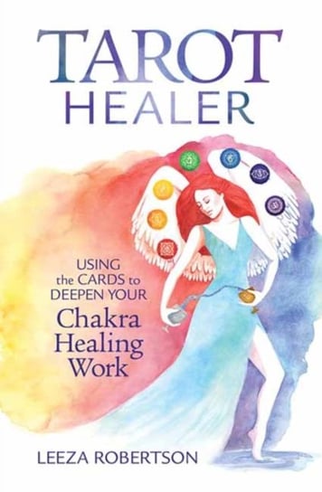 Tarot Healer: Using the Cards to Deepen Your Chakra Healing Work Robertson Leeza