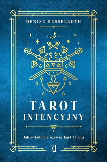Tarot intencyjny. Jak świadomie używać kart tarota Hesselroth Denise
