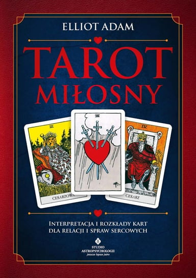 Tarot miłosny. Interpretacja i rozkłady kart dla relacji i spraw sercowych - ebook mobi Adam Elliot