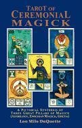 Tarot of Ceremonial Magick: A Pictorial Synthesis of Three Great Pillars of Magick Duquette Lon Milo