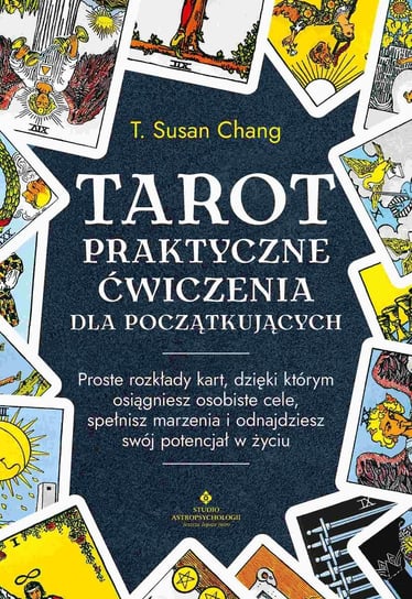 Tarot. Praktyczne ćwiczenia dla początkujących T. Susan Chang
