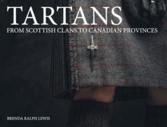 Tartans: From Scottish Clans to Canadian Provinces Brenda Ralph Lewis