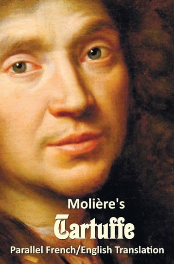 Tartuffe - Parallel French/English Translation Moliere Jean-Baptiste Poquelin
