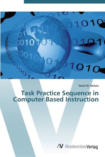 Task Practice Sequence in Computer Based Instruction David W. Nelson
