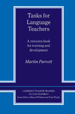 Tasks for Language Teachers. A Resource Book for Training and Development Parrott Martin