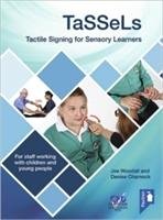 TaSSeLs Tactile Signing for Sensory Learners (2nd edition) Woodall Joe, Charnock Denise