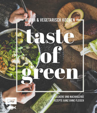 Taste of Green - Vegan & vegetarisch kochen Edition Michael Fischer