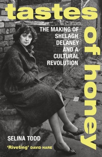Tastes of Honey: The Making of Shelagh Delaney and a Cultural Revolution Professor Selina Todd