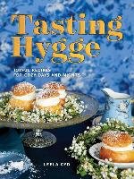 Tasting Hygge: Joyful Recipes for Cozy Days and Nights Cyd Leela