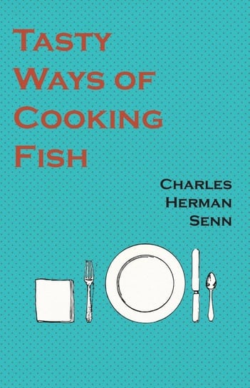 Tasty Ways of Cooking Fish Senn Charles Herman