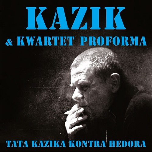 Tata Kazika kontra Hedora Kazik & Kwartet ProForma, Kazik