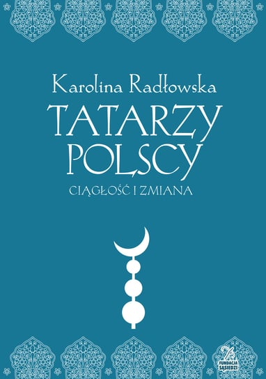 Tatarzy polscy. Ciągłość i zmiana Radłowska Karolina