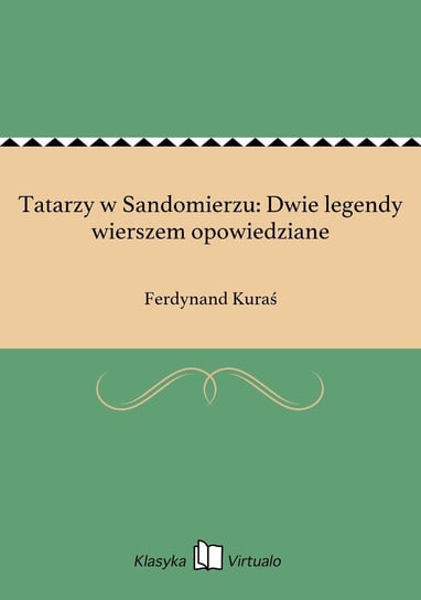 Tatarzy w Sandomierzu: Dwie legendy wierszem opowiedziane Kuraś Ferdynand