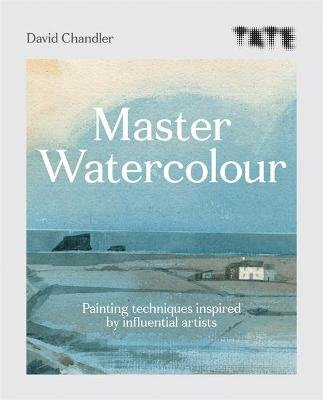 Tate: Master Watercolour: Painting techniques inspired by influential artists Chandler David