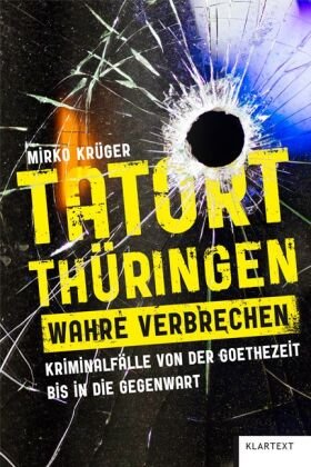 Tatort Thüringen. Wahre Verbrechen. Klartext-Verlagsges.