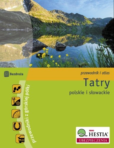 Tatry Polskie i Słowackie. Przewodnik i atlas Zygmański Marek, Figiel Natalia, Klimek Paweł