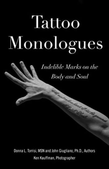 Tattoo Monologues: Indelible Marks on the Body and Soul Donna L. Torrisi, John Giugliano