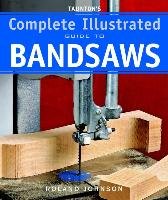 Taunton's Complete Illustrated Guide to Bandsaws Johnson Roland