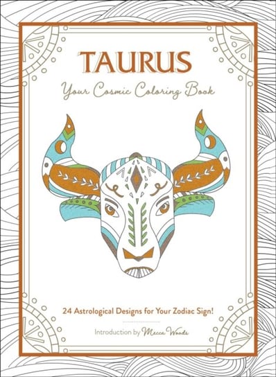 Taurus. Your Cosmic. Coloring Book. 24 Astrological Designs for Your Zodiac Sign! Mecca Woods