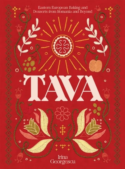 Tava: Eastern European Baking and Desserts From Romania & Beyond Irina Georgescu