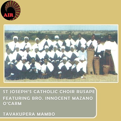 Tavakupera Mambo St. Joseph's Catholic Choir Church Rusape feat. Bro. Innocent Mazano O'carm