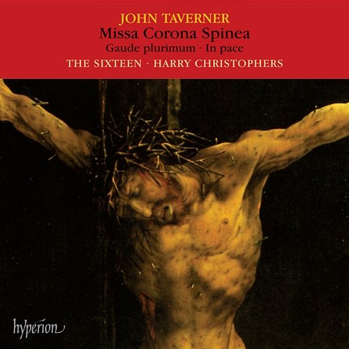 Taverner: Missa Corona spinea & Other Sacred Music The Sixteen, Harry Christophers