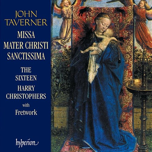 Taverner: Missa Mater Christi sanctissima & Other Sacred Music The Sixteen, Harry Christophers