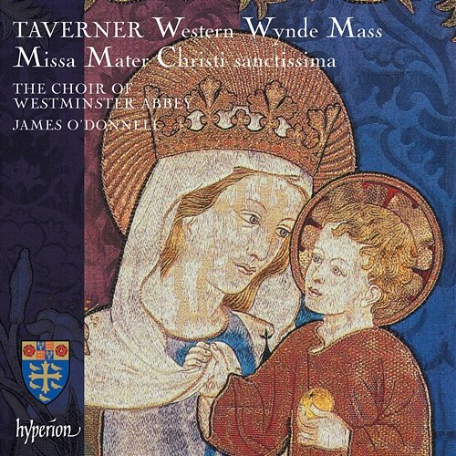 Taverner: Missa Mater Christi sanctissima & Western Wynde Mass James O'Donnell, The Choir Of Westminster Abbey