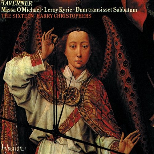 Taverner: Missa O Michael & Other Sacred Music The Sixteen, Harry Christophers