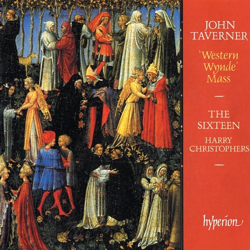 Taverner: Western Wynde Mass & Other Sacred Music The Sixteen, Harry Christophers