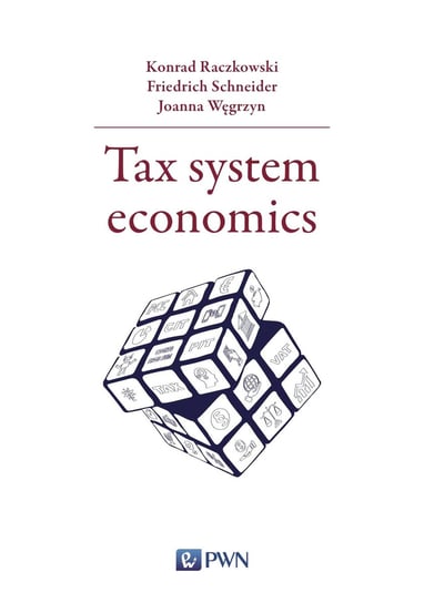 Tax system economics Raczkowski Konrad, Schneider Friedrich, Węgrzyn Joanna