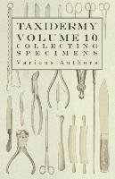 Taxidermy Vol. 10 Collecting Specimens - The Collection and Displaying Taxidermy Specimens Various