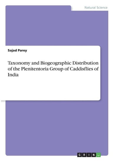 Taxonomy and Biogeographic Distribution of the Plenitentoria Group of Caddisflies of India Parey Sajad