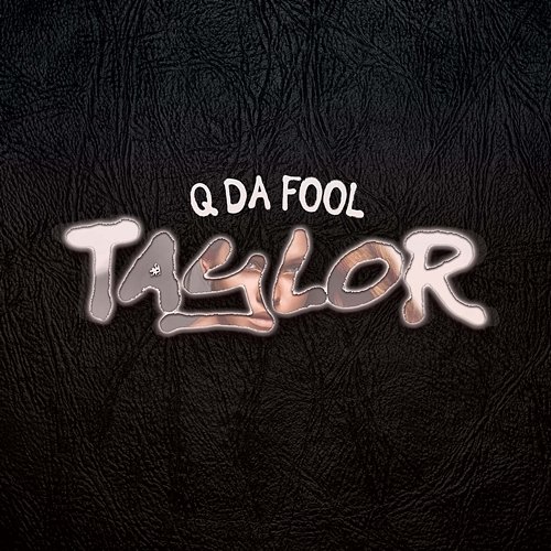 Taylor Q Da Fool