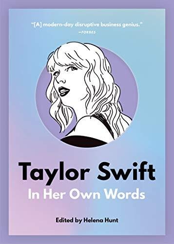 Taylor Swift: In Her Own Words: In Her Own Words Helena Hunt